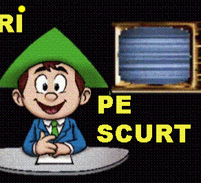 STIRI PE SCURT.FOARTE PE SCURT.SI PUTIN UMOR!!!