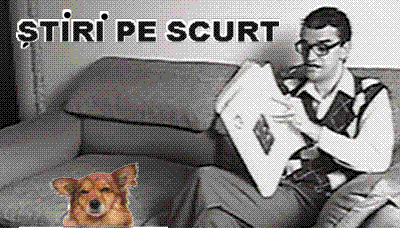 STIRI PE SCURT.FOARTE PE SCURT.SI PUTIN UMOR!!!