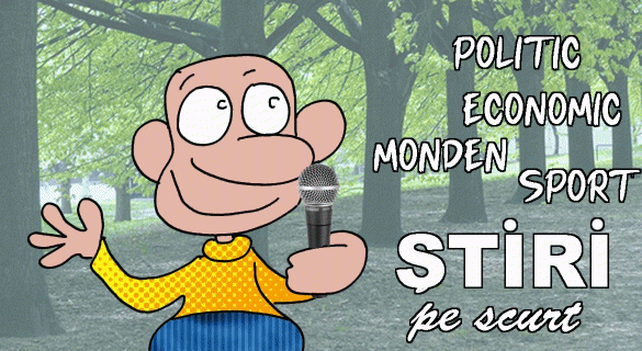 STIRI PE SCURT.FOARTE PE SCURT.SI PUTIN UMOR!!!