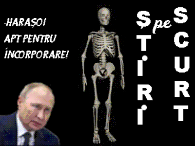 STIRI PE SCURT.FOARTE PE SCURT.SI PUTIN UMOR!